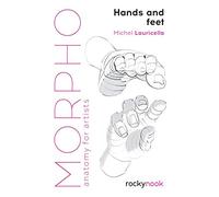 Hands and Feet: Anatomy for Artists