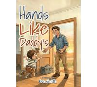 Hands Like Daddy's: A Picture Book for Kids Whose Dads Build, Fix, and Hold the World