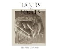 Hands Like Roots: Notes on an Entangled Contemplative Life