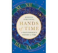 Hands of Time: A Watchmaker's History of Time. 'An exquisite book' - STEPHEN FRY