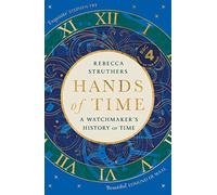 Hands of Time: A Watchmaker's History of Time. 'An exquisite book' - STEPHEN FRY