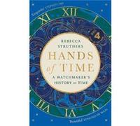 Hands of Time: A Watchmaker's History of Time. 'An exquisite book' - STEPHEN FRY