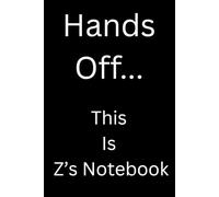 Hands Off This Is Z's Notebook: Cute and Funny Notebook - Fun Gift Idea - For Friends and Family -Coworkers -Book Club Members -Anyone