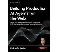 Hands-On AI Agents for the Modern Web Embrace agentic thinking with LLMs and MCP to craft real-world intelligent web applications - Christoffer Noring - Packt Publishing - ebook (ePub) - Livre