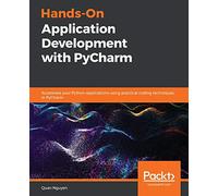 Hands-On Application Development with PyCharm: Accelerate your Python applications using practical coding techniques in PyCharm