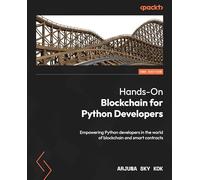Hands-On Blockchain for Python Developers - Second Edition: Empowering Python developers in the world of blockchain and smart contracts