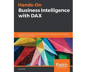 Hands-On Business Intelligence with DAX: Discover the intricacies of this powerful query language to gain valuable insights from your data