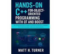 HANDS-ON C++ FOR OBJECT ORIENTED PROGRAMMING WITH QT AND BOOST: A Comprehensive Guide To Building Efficient, Scalable And Maintainable Software Applications
