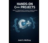 Hands-On C++ Projects: Master C++ Programming, STL Containers, Templates, Memory Management, and Advanced Coding Techniques