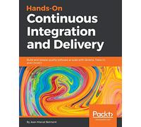 Hands-On Continuous Integration and Delivery: Build and release quality software at scale with Jenkins, Travis CI, and CircleCI