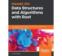 Hands-On Data Structures and Algorithms with Rust: Learn programming techniques to build effective, maintainable, and readable code in Rust 2018