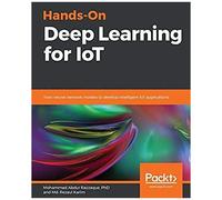 Hands-On Deep Learning For Iot