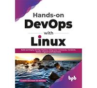 Hands-on DevOps with Linux: Build and Deploy DevOps Pipelines Using Linux Commands, Terraform, Docker, Vagrant, and Kubernetes (English Edition)