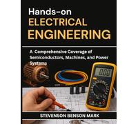 HANDS-ON ELECTRICAL ENGINEERING: A Comprehensive Coverage of Semiconductors, Machines, and Power Systems