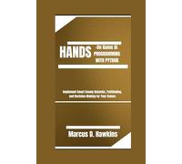HANDS-ON GAME AI PROGRAMMING WITH PYTHON: Implement Smart Enemy Behavior, Pathfinding, and Decision-Making for Your Games