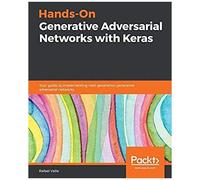 Hands-On Generative Adversarial Networks With Keras