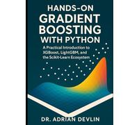 Hands-On Gradient Boosting with Python: A Practical Introduction to XGBoost, LightGBM, and the Scikit-Learn Ecosystem