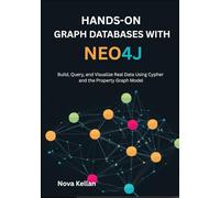 Hands-On Graph Databases with Neo4j: Build, Query, and Visualize Real Data Using Cypher and the Property Graph Model