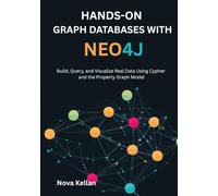 Hands-On Graph Databases with Neo4j: Build, Query, and Visualize Real Data Using Cypher and the Property Graph Model