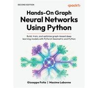 Hands-On Graph Neural Networks Using Python Build, train, and optimize graph-based deep learning models with PyTorch Geometric and Python - Giuseppe Futia - Packt Publishing - ebook (ePub) - Livre