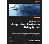 Hands-On Graph Neural Networks Using Python: Practical techniques and architectures for building powerful graph and deep learning apps with PyTorch