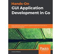 Guide pratique des interfaces graphiques en Go – Créez des applications réactives multiplateformes