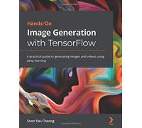 Hands-On Image Generation With Tensorflow