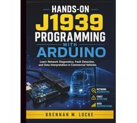 Hands-On J1939 Programming with Arduino: Learn Network Diagnostics, Fault Detection, and Data Interpretation in Commercial Vehicles