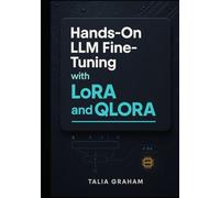 HANDS-ON LLM FINE-TUNING WITH LORA AND QLORA: Step-by-step code examples for training custom models with Hugging Face, PEFT, and bitsandbytes on real datasets
