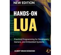 HANDS-ON LUA: Practical Programming for Developers, Gamers, and Embedded Systems