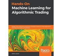 Hands-On Machine Learning for Algorithmic Trading: Design and implement investment strategies based on smart algorithms that learn from data using Python