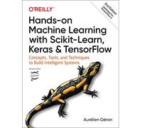 Hands-On Machine Learning with Scikit-Learn, Keras, and Tensorflow: Concepts, Tools, and Techniques to Build Intelligent Systems
