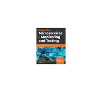 Hands-On Microservices - Monitoring And Testing