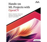 Hands-on ML Projects with OpenCV: Master computer vision and Machine Learning using OpenCV and Python (English Edition)