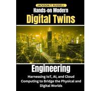 Hands-on Modern Digital Twins Engineering: Harnessing IoT, AI, and Cloud Computing to Bridge the Physical and Digital Worlds