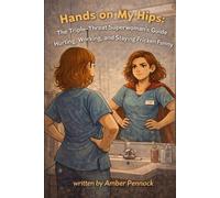 Hands on my Hips:: The Triple-Threat Superwoman’s Guide Hurting,Working and Staying Fricken Funny