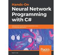 Hands-On Neural Network Programming with C#: Add powerful neural network capabilities to your C# enterprise applications