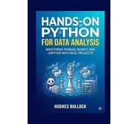 Hands-On Python for Data Analysis: Mastering pandas, NumPy, and Jupyter with Real Projects