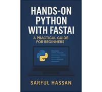Hands-On Python with Fastai: A Practical Guide for Beginners