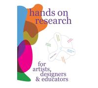 Hands on Research for Artists, Designers & Educators