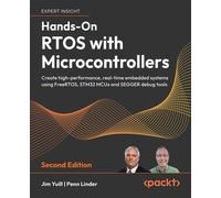 Hands-On RTOS with Microcontrollers Create high-performance, real-time embedded systems using FreeRTOS, STM32 MCUs and SEGGER debug tools - Jim Yuill - Packt Publishing - ebook (ePub) - Livre