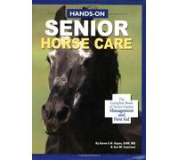 Hands-On Senior Horse Care: The Complete Book of Senior Equine Management and First Aid