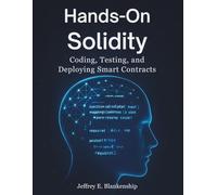 Hands-On Solidity: Coding, Testing, and Deploying Smart Contracts