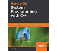 Hands-On System Programming with C++: Build performant and concurrent Unix and Linux systems with C++17