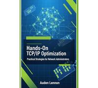 Hands-On TCP/IP Optimization: Practical Strategies for Network Administrators