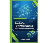 Hands-On TCP/IP Optimization: Practical Strategies for Network Administrators