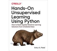 Ankur A. Patel – Hands-On Unsupervised Learning Using Python – Créer des solutions de machine learning à partir de données non étiquetées