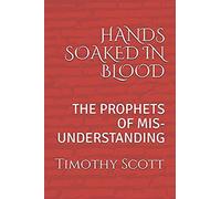 Hands Soaked In Blood: The Prophets Of Mis-Understanding