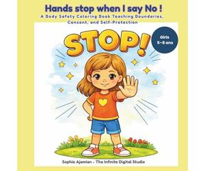 Hands stop when I say No !: A Body Safety Coloring Book Teaching Boundaries, Consent, and Self-Protection For Girls 5-8