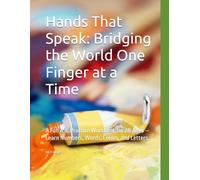 Hands That Speak: Bridging the World One Finger at a Time: A Fun ASL Practice Workbook for All Ages - Learn Numbers, Words, Colors, and Letters